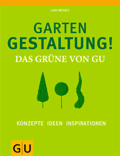 Lars weigelt: Gartengestaltung! Das Grüne von GU